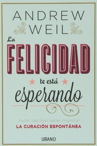 LA FELICIDAD TE ESTA ESPERANDO | Andrew Weil