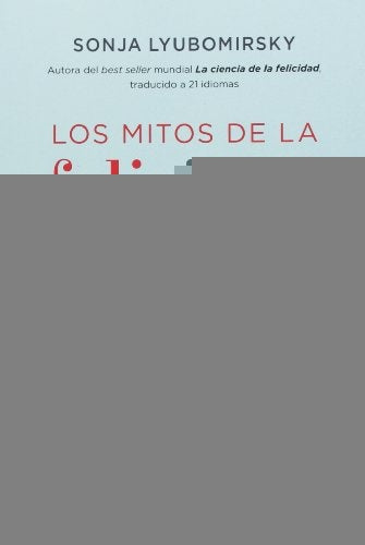 Los mitos de la felicidad* | sonja lyubomirsky
