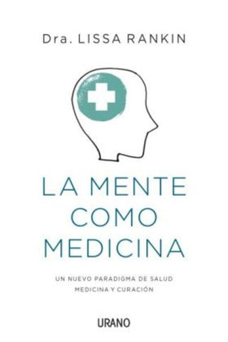 la mente como medicina | lissa  rankin