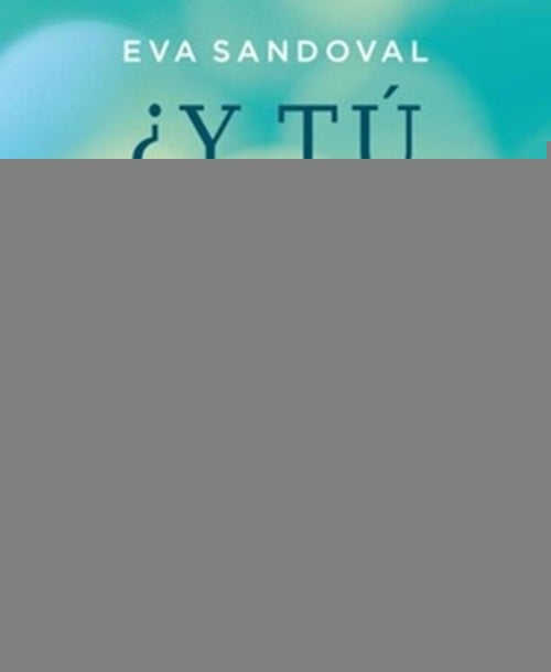 ¿Y TU QUE CREES?* | EVA  SANDOVAL