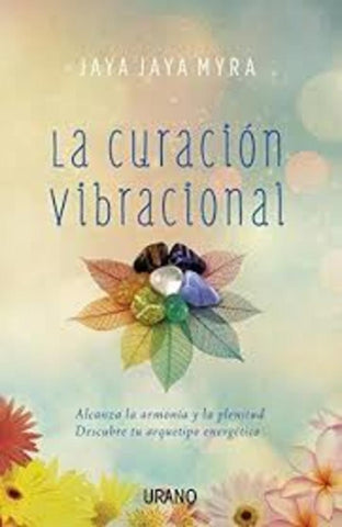 LA CURACION VIBRACIONAL | JAYA JAYA MYRA