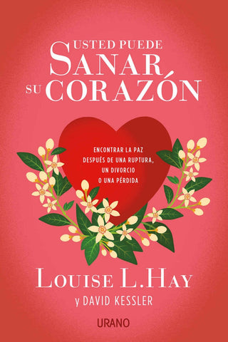 USTED PUEDE SANAR SU CORAZON*. | Louise L. Hay