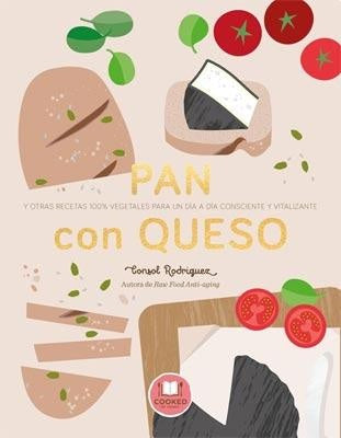 PAN CON QUESO Y OTRAS RECETAS vegetales- | CONSOL  RODRIGUEZ
