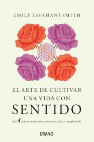 EL ARTE DE CULTIVAR UNA VIDA CON SENTIDO.. | EMILY E.  SMITH