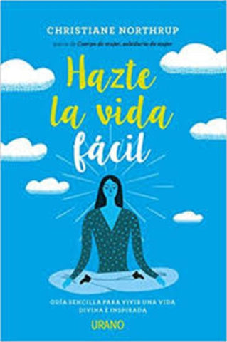 HAZTE LA VIDA FACIL* | Christiane Northrup