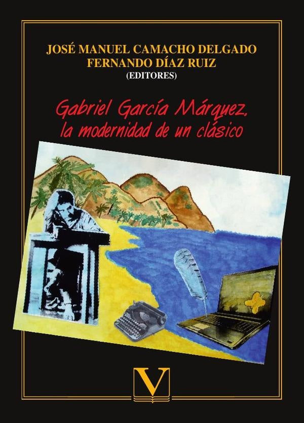 Gabriel García Márquez, la modernidad de un clásico | Camacho Delgado, Díaz Ruiz