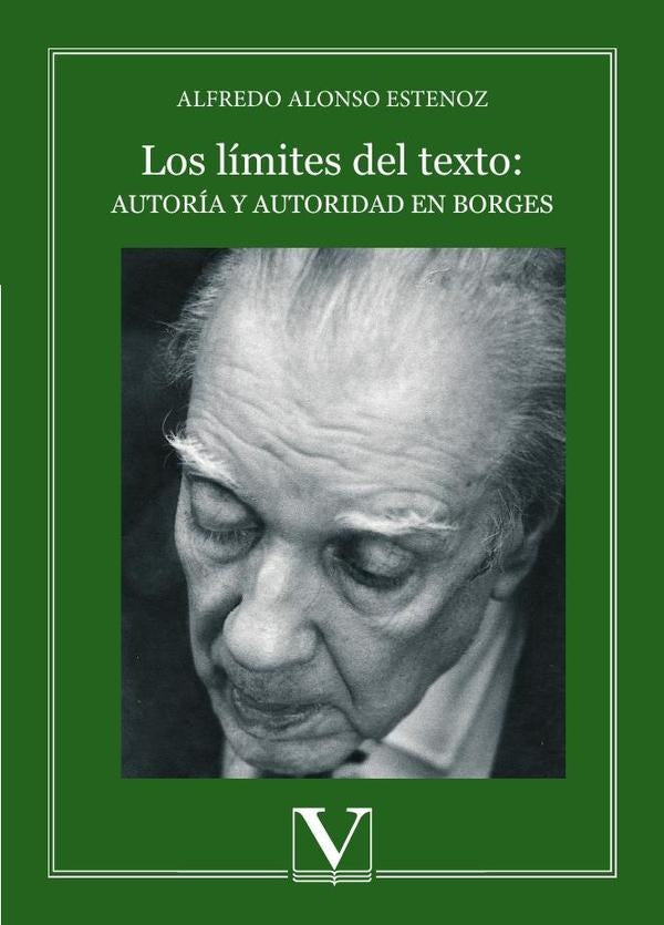 Los límites del texto: autoría y autoridad en Borges | Alfredo Alonso Estenoz