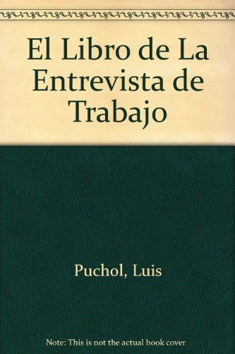 El libro de la entrevista de trabajo: cómo superar las entrevistas y conseguir el trabajo que deseas | Luis Puchol