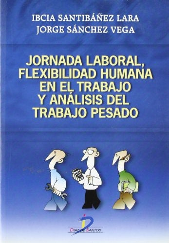 Jornada laboral, flexibilidad humana en el trabajo y análisis del trabajo pesado | Sánchez Vega, Santibánez Lara