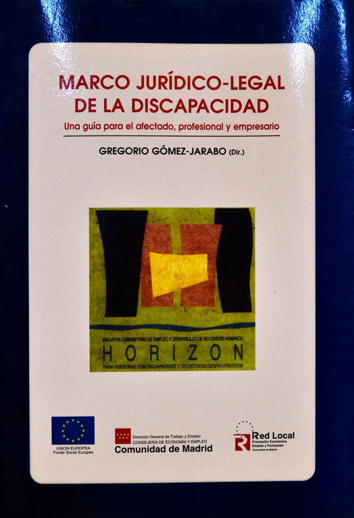 MARCO JURIDICO-LEGAL DE LA DISCAPACIDAD UNA GUIA PARA EL AFECTADO , PROFESIONAL Y EMPRESARIO | GREGORIO  GOMEZ JARABO