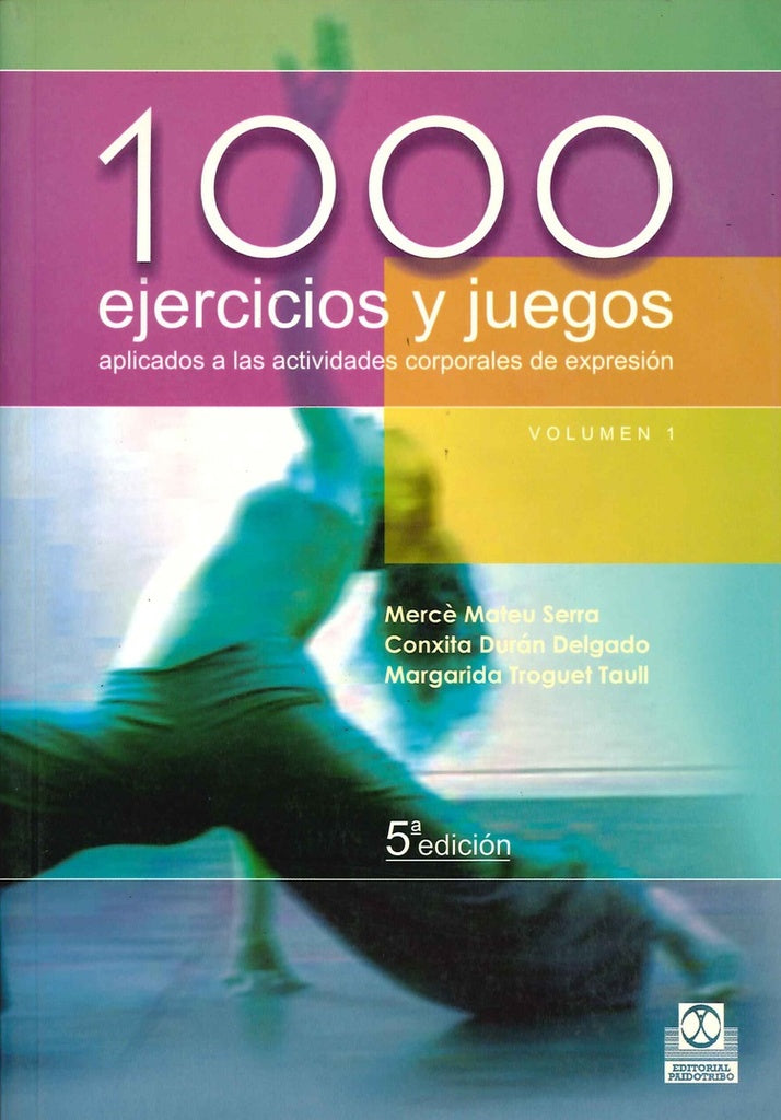 1000 EJERCICIOS Y JUEGOS APLICADOS A LAS ACTIVIDADES CORPORALES DE EXPRESION.. | Mercè Mateu Serra