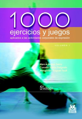 1000 EJERCICIOS Y JUEGOS APLICADOS A LAS ACTIVIDADES CORPORALES DE EXPRESION.. | Mercè Mateu Serra