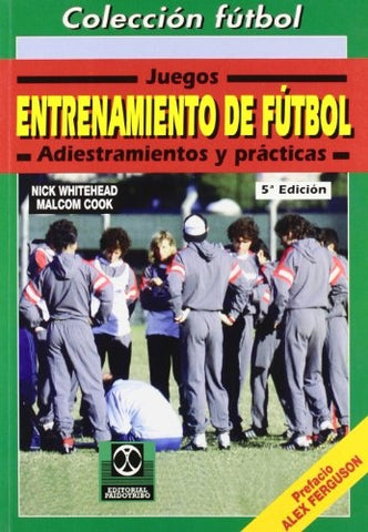 ENTRENAMIENTO DE FUTBOL: JUEGOS, ADIESTRAMIENTO Y PRACTICAS.. | Nick  Whitehead