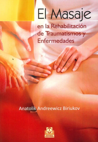 MASAJE EN LA REHABILITACION DE TRAUMATISMOS Y ENFERMEDA.. | Anatolik Biriukov