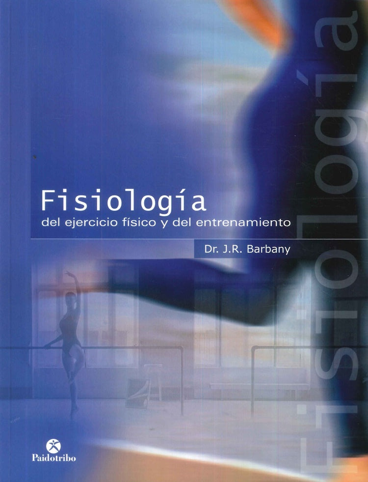FISIOLOGIA DEL EJERCICIO FISICO Y DEL ENTRENAMIENTO.. | J.R. Barbany