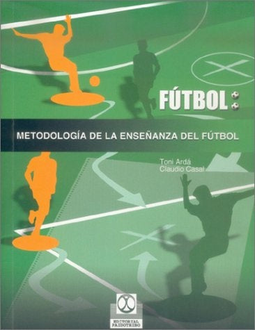 METODOLOGIA DE LA ENSEÑANZA DEL FUTBOL | TONI / CLAUDIO CASAL ARDA