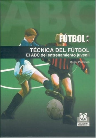 TECNICA DEL FUTBOL. EL ABC DEL ENTRENAMIENTO JUVENIL | BIRGER PEITERSEN
