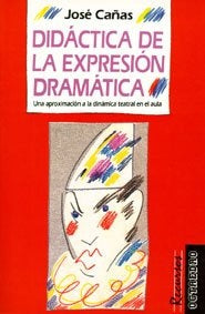 DIDÁCTICA DE LA EXPRESIÓN DRAMÁTICA.. | José Cañas