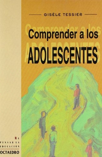 COMPRENDER A LOS ADOLESCENTES.. | Tessier, Cuenca Flores