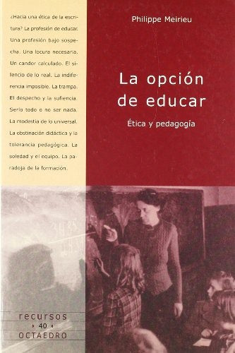 OPCION DE EDUCAR, LA ETICA Y PEDAGOGIA. | Philippe Meirieu