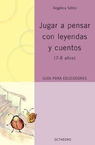 Jugar a pensar con leyendas y cuentos (7-8 aÃ±os): guÃ­a para educadores. | Unknown