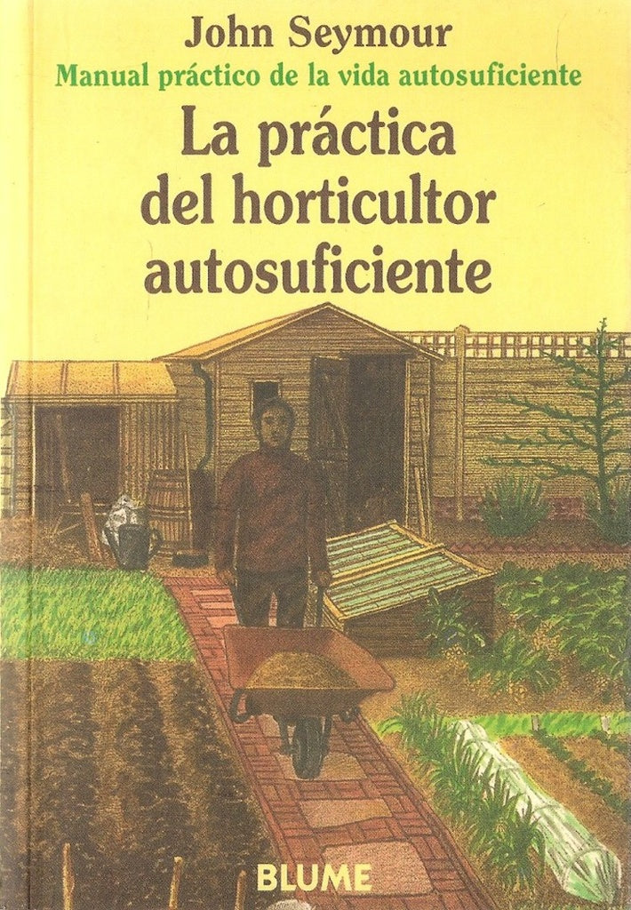 La práctica del horticultor autosuficiente | Seymour-Diorki