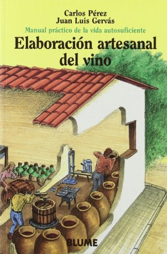 Elaboración artesanal del vino: manual práctico de la vida autosuficiente | Pérez-Gervás