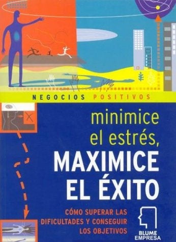 Minimice el estres maximice el exito: Como superar las dificultades y conseguir los objetivos (Negoc | Clare Harris