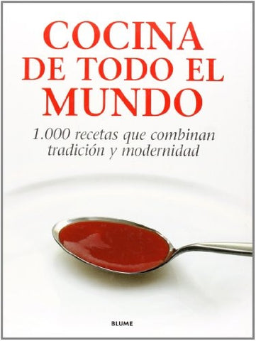 Cocina de Todo el Mundo: 1.000 Recetas Que Combinan Tradicion y Modernidad (Spanish Edition)