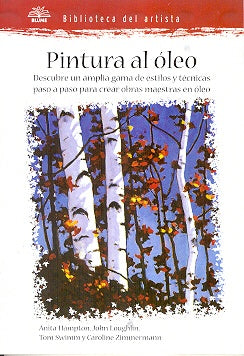 Pintura al Oleo: Descubre un Amplia Gama de Estilos y Tecnicas Paso A Paso Para Crear Obras Maestras | Hampton, Loughlin y otros