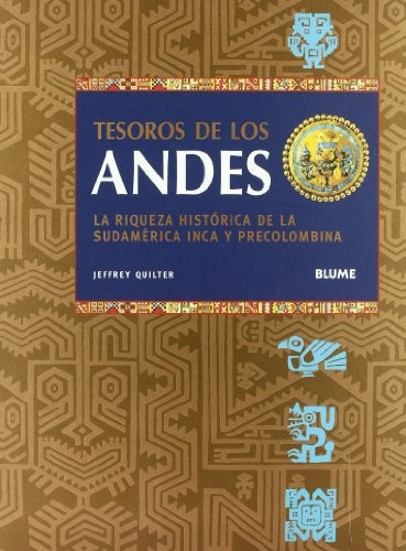 Tesoros de los Andes: La riqueza historica de la sudamerica Inca y Precolombina (Spanish Edition) | Jeffrey Quilter