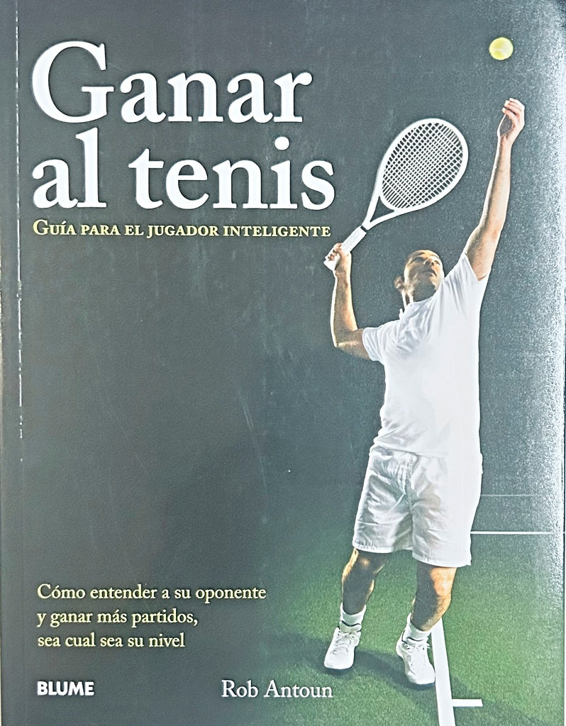 GANAR AL TENIS. GUÍA PARA EL JUGADOR INTELIGENTE.. | Rob  Antoun