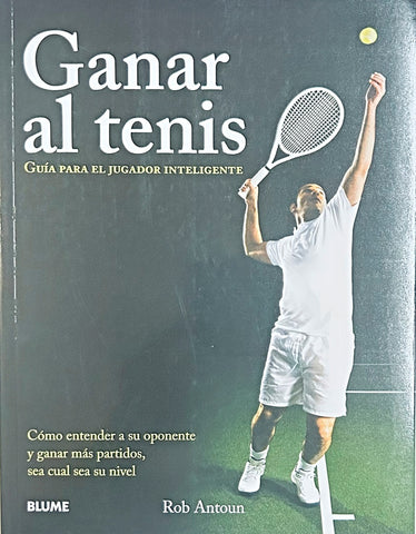 GANAR AL TENIS. GUÍA PARA EL JUGADOR INTELIGENTE.. | Rob  Antoun
