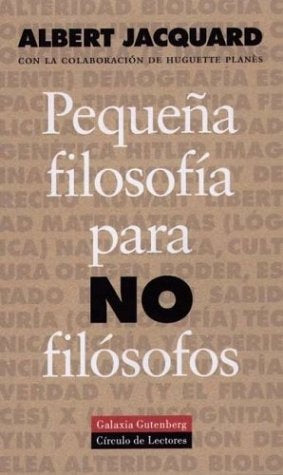 PEQUEÑA FILOSOFIA PARA NO FILOSOFOS* | Albert Jacquard