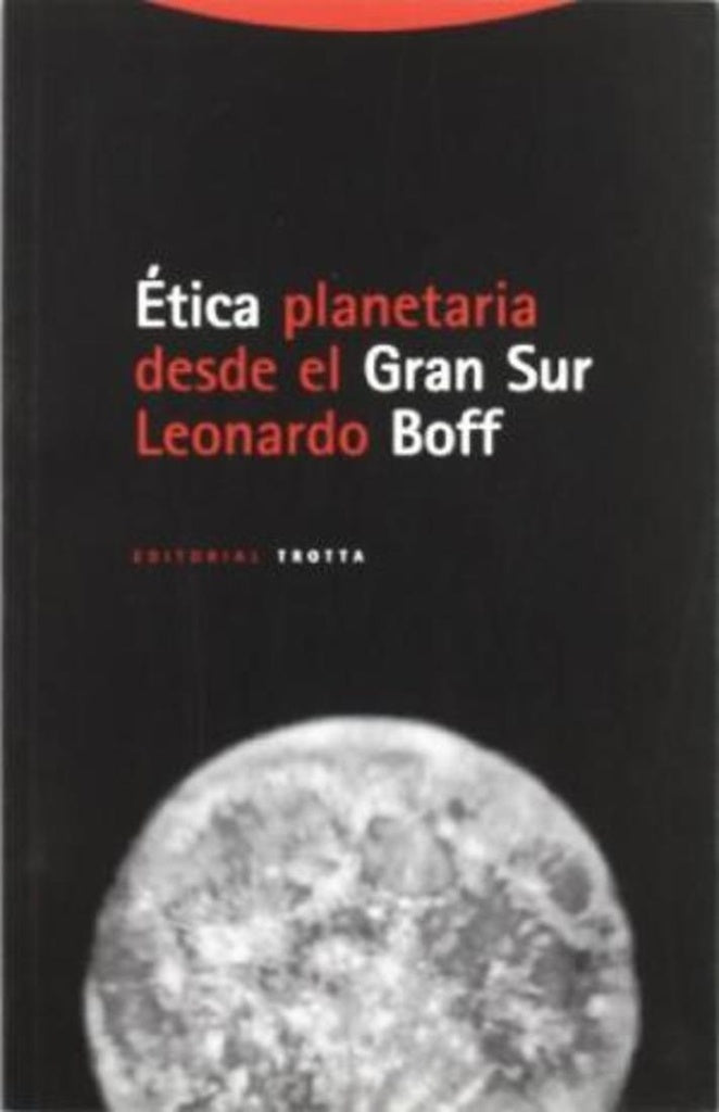 ÉTICA PLANETARIA DESDE EL GRAN SUR.. | LEONARDO BOFF