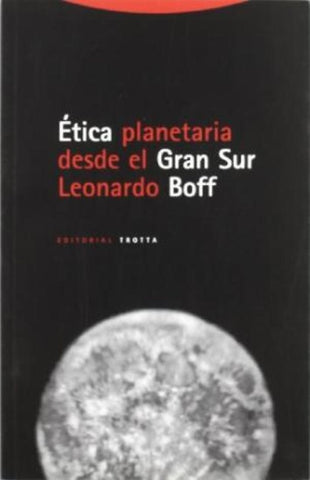 ÉTICA PLANETARIA DESDE EL GRAN SUR.. | LEONARDO BOFF
