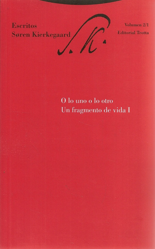 ESCRITOS 2/1. O LO UNO O LO OTRO. UN FRAGMENTO DE VIDA.. | Soren Kierkegaard