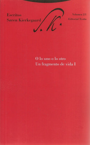 ESCRITOS 2/1. O LO UNO O LO OTRO. UN FRAGMENTO DE VIDA.. | Soren Kierkegaard