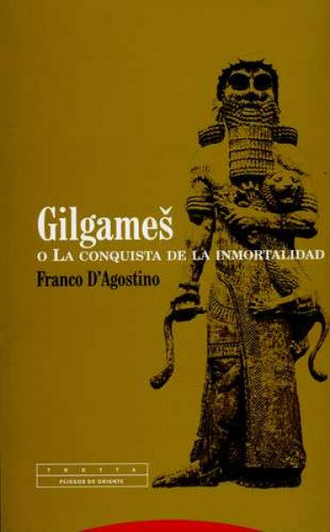 Gilgames o La conquista de la inmortalidad | Franco D' Agostino