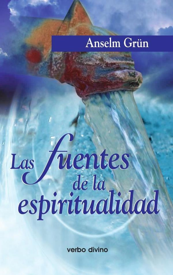 Las fuentes de la espiritualidad | Anselm Grun