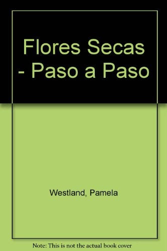 Flores secas, paso a paso | PAMELA WESTLAND