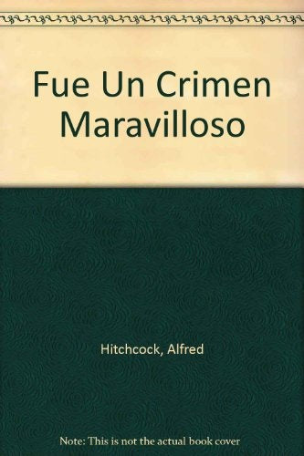 FUE UN CRIMEN MARAVILLOSO