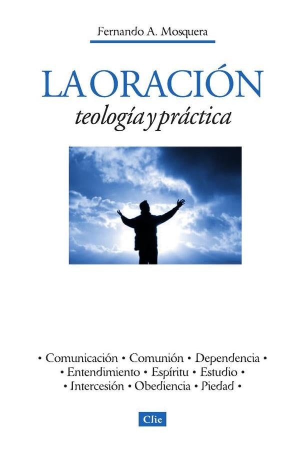 La oración, teología y práctica | Fernando Abilio Mosquera Brand