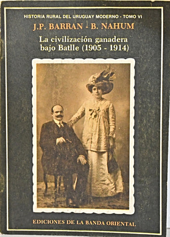 LA CIVILIZACIÓN GANADERA BAJO BATLLE (1905-1914) TOMO VI.. | Barrán, Nahum