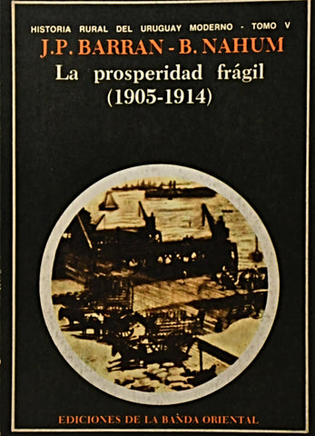 LA PROSPERIDAD FRÁGIL (1905 - 1914) TOMO V.. | Nahum, Barrán