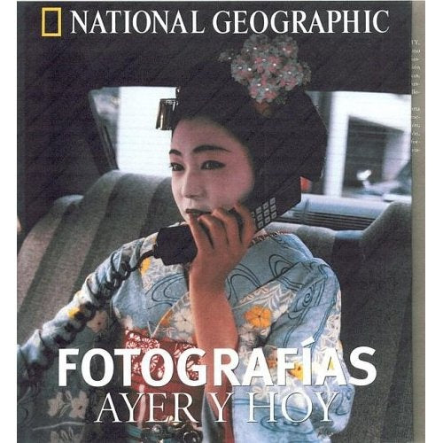 Fotografias Ayer Y Hoy/photographs, Then And Now (National Geographic) (Spanish Edition) | National Geographic