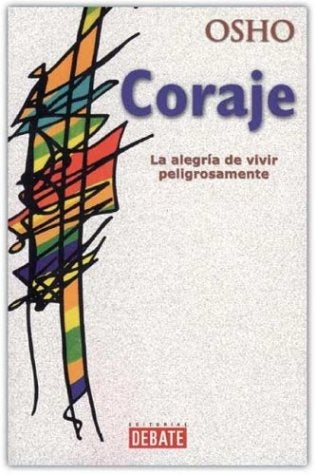 CORAJE. LA ALEGRIA DE VIVIR PELIGROSAMENTE | Osho