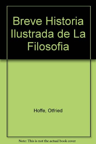 Breve Historia Ilustrada de La Filosofia (Spanish Edition) | Höffe Otfried