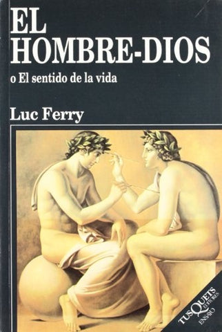 EL HOMBRE - DIOS  O EL SENTIDO DE LA VIDA* | Luc Ferry