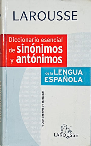 LAROUSSE DICCIONARIO ESENCIAL DE SINONIMOS Y ANTONIMOS DE LA LENG UA ESPAÑOLA..
